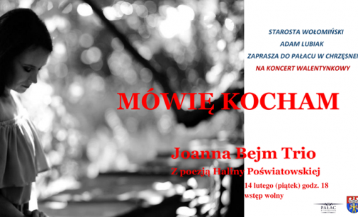 Zaproszenie na koncert walentynkowy pt. “Mówię kocham” – Joanna Bejm TRIO (Z poezją Haliny Poświatowskiej)
