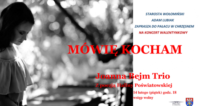Zaproszenie na koncert walentynkowy pt. “Mówię kocham” – Joanna Bejm TRIO (Z poezją Haliny Poświatowskiej)