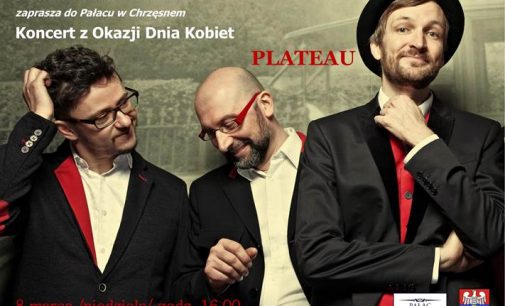 Zaproszenie do Pałacu w Chrzęsnem na Koncert z okazji Dnia Kobiet – 8 marca 2020 r., godz. 16 – Zespół Plateau